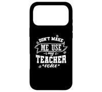 Don't make me use My Teacher Voice Occupation Case for iPhone 17 Pro Max