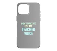 Don't Make Me Use My Teacher Voice Pastel Funny Gift Case for iPhone 16 Pro Max