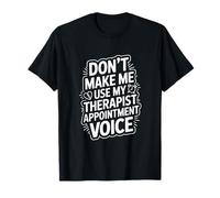 Don't Make Me Use My Therapist Appointment Voice T-Shirt
