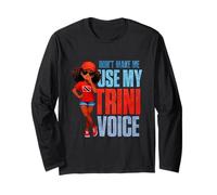 Dont Make Me Use My Trini Voice Long Sleeve T-Shirt