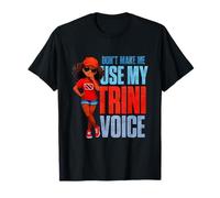 Dont Make Me Use My Trini Voice T-Shirt