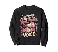 Don't Make Me Use My Volleyball Mom Voice Sweatshirt