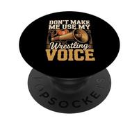 Don't Make Me Use My Wrestling Voice PopSockets Adhesive PopGrip