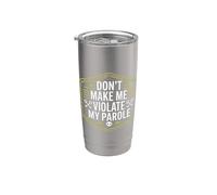 Don't Make Me Violate My Parole Jokes Sarcasm - Stainless Steel Insulated Tumbler