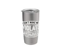 Don't Make Me Violate My Parole Jokes Sarcasm - Stainless Steel Insulated Tumbler