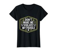 Don't Make Me Violate My Parole Jokes Sarcasm - Value Graphic T-Shirt, Women, Black, XS