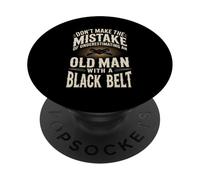 Don't Make The Mistake Underestimating Old Man Black Belt PopSockets Adhesive PopGrip