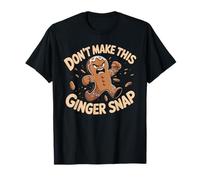 Dont Make This Ginger Snap Shirt Redhead Shirts Ginger T-Shirt