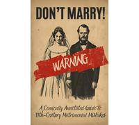 DON'T MARRY!: A Comically Annotated Guide to 19th-Century Matrimonial Mistakes (The Victorian Rules of Engagement)