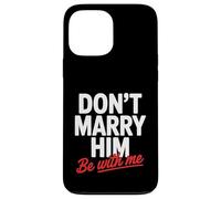 Don't Marry Him Be with Me Case for iPhone 13 Pro Max