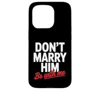 Don't Marry Him Be with Me Case for iPhone 15 Pro