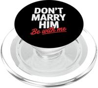 Don't Marry Him Be with Me PopSockets PopGrip for MagSafe