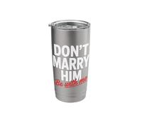 Don't Marry Him Be with Me Stainless Steel Insulated Tumbler