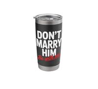 Don't Marry Him Be with Me Stainless Steel Insulated Tumbler