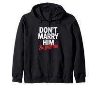 Don't Marry Him Be with Me Zip Hoodie