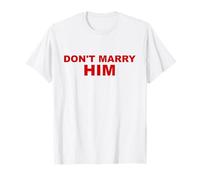 Don't Marry Him Funny Sarcasm T-Shirt