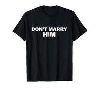 Don't Marry Him Funny Sarcasm T-Shirt