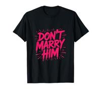 Don't Marry Him T-Shirt