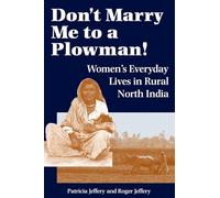 Don't Marry Me To A Plowman!: Women's Everyday Lives In Rural North India