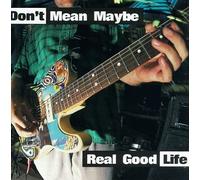 Don't Mean Maybe - Real Good Life