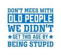 Don't mees with Old People we didn t get This Age by Being Stupid Motivational Wall Stickers 65.6x77.4cm Tattoo Culture Blue
