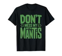 Dont Mess Mantis Praying Owner Keeper Lover Insect T-Shirt
