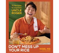 Don't Mess Up Your Rice : 70 Recipes to Impress Uncle Roger (A Cookbook)