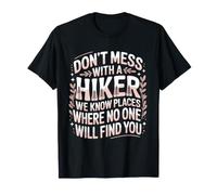 Don't Mess with A Hiker We Know Places Funny Hiking T-Shirt