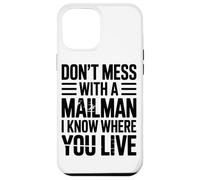 Dont Mess With A Mailman I Know Where You Live Mail Case for iPhone 12 Pro Max