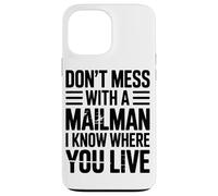 Dont Mess With A Mailman I Know Where You Live Mail Case for iPhone 13 Pro Max