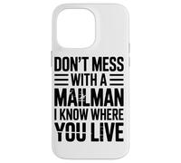 Dont Mess With A Mailman I Know Where You Live Mail Case for iPhone 14 Pro Max