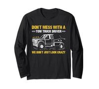Don't Mess with A Tow Truck Diver We Don't Just Look Crazy Long Sleeve T-Shirt