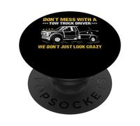 Don't Mess With A Tow Truck Diver We Don't Just Look Crazy PopSockets Adhesive PopGrip