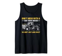 Don't Mess with A Tow Truck Diver We Don't Just Look Crazy Tank Top