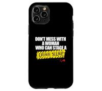 DON'T MESS WITH A WOMAN WHO CAN STAGE A CRIME SCENE Fan Meme Case for iPhone 11 Pro
