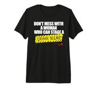Don't Mess with A Woman WHO CAN Stage A Crime Scene Fan Meme Premium T-Shirt