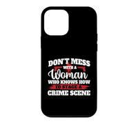 Don't Mess With A Woman Who Knows How To Stage A Crime Scene Case for iPhone 12 mini