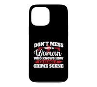 Don't Mess With A Woman Who Knows How To Stage A Crime Scene Case for iPhone 13 Pro Max