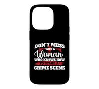 Don't Mess With A Woman Who Knows How To Stage A Crime Scene Case for iPhone 14 Pro