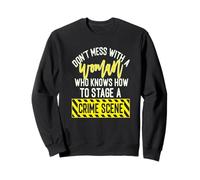 Don't mess with a woman who knows how to stage a crime scene Sweatshirt