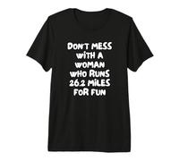 Don't Mess with A Woman Who Runs 26.2 Miles for Fun Premium T-Shirt