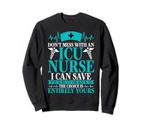 Don't Mess with an ICU Nurse I Can Save Your Butt or Kick It Sweatshirt