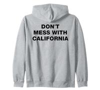 Don't Mess With California Immigration USA Protest Statement Zip Hoodie