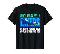 Don't Mess With Divers We Know Places Funny Scuba Diving T-Shirt