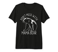 Don't Mess with Mama Bear Premium T-Shirt