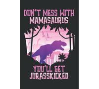 Dont Mess With Mamasaurus You Ll Get Jurasskicked Funny: Notebook with 6" x 9", 120 Pages: Lined College Ruled Paper, Journal, Matte Finish Cover, Diary, Planner.