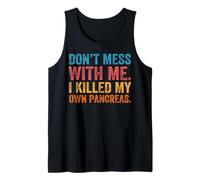 Don't Mess With-me I Killed My Own Pancreas Funny Quote T1D Tank Top