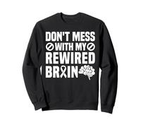 Dont Mess With My Rewired Brain Stroke Survivor Sweatshirt