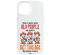 Don't Mess With Old People Funny Chicken Quote Case for iPhone 15