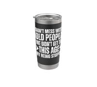 Don't Mess with Old People We Didn't Get Age By Being Stupid Stainless Steel Insulated Tumbler